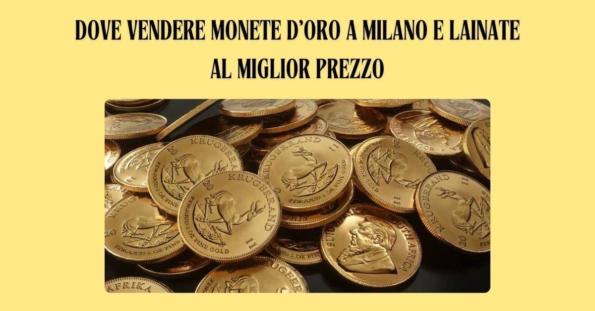 Dove Vendere Monete d’Oro a Milano e Lainate al Miglior Prezzo